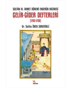 Sultan III. Ahmet Dönemi Enderûn Hazinesi Gelir-Gider Defterleri (1703-1730)