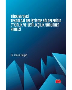 Türkiye'deki Teknoloji Geliştirme Bölgelerinin Etkinlik ve Yenilikçilik Yönünden Analizi