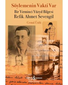 Söylemenin Vakti Var - Bir Yirminci Yüzyıl Bilgesi Refik Ahmet Sevengil