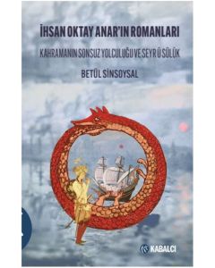 İhsan Oktay Anar'ın Romanları - Kahramanın Sonsuz Yolculuğu ve Seyrü Sülûk