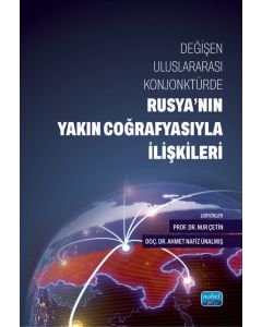 Değişen Uluslararası Konjonktürde Rusya’nın Yakın Coğrafyasıyla İlişkileri