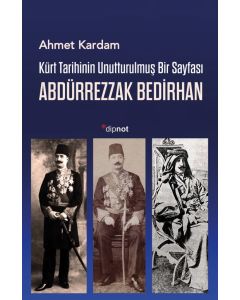 Kürt Tarihinin Unutturulmuş Bir Sayfası Abdürrezzak Bedirhan