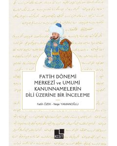 Fatih Dönemi Merkezî ve Umumî Kanunnamelerin Dili Üzerine Bir İnceleme