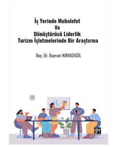 İş Yerinde Muhalefet Ve Dönüştürücü Liderlik Turizm İşletmelerinde Bir Araştırma