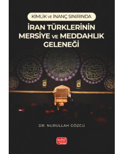 Kimlik ve İnanç Sınırında İran Türklerinin Mersiye ve Meddahlık Geleneği