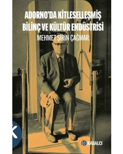 Adorno’da Kitleselleşmiş Bilinç ve Kültür Endüstrisi
