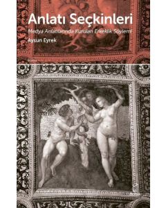 Anlatı Seçkinleri - Medya Anlatılarında Kurulan Erkeklik Söylemi
