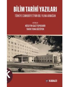 Bilim Tarihi Yazıları - Türkiye Cumhuriyeti'nin 100. Yılına Armağan