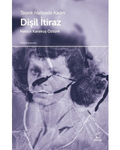Dişil İtiraz - Teorik Hafızada Kadın