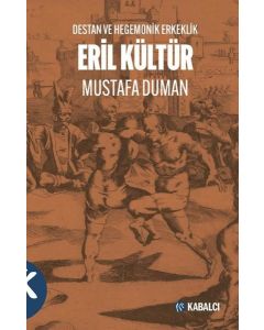 Eril Kültür Destan ve Hegemonik Erkeklik