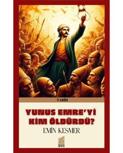 Yunus Emre’yi Kim Öldürdü ?
