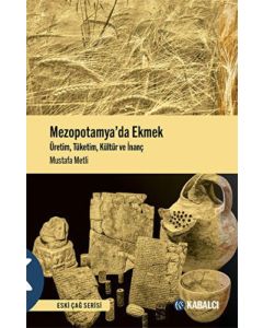 Mezopotamya’da Ekmek Üretim,Tüketim,Kültür ve İnanç