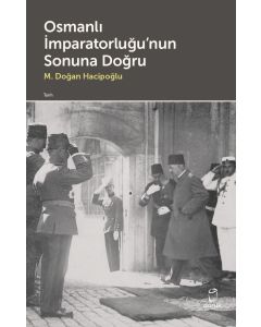 Osmanlı İmparatorluğu’nun Sonuna Doğru