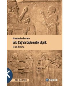 Sümerlerden Perslere Eski Çağda Diplomatik Elçilik 