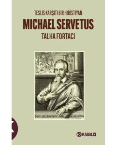 Michael Servetus - Teslis Karşıtı Bir Hıristiyan