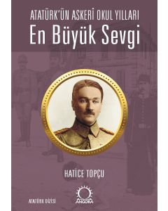 En Büyük Sevgi - Atatürk’ün Askerî Okul Yılları