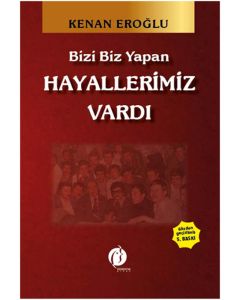Bizi Biz Yapan Hayallerimiz Vardı
