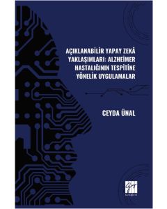 Açıklanabilir Yapay Zekâ Yaklaşımları - Alzheimer Hastalığının Tespitine Yönelik Uygulamalar