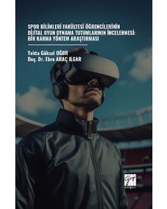 Spor Bilimleri Fakültesi Öğrencilerinin Dijital Oyun Oynama Tutumlarının İncelenmesi - Bir Karma Yöntem Araştırması