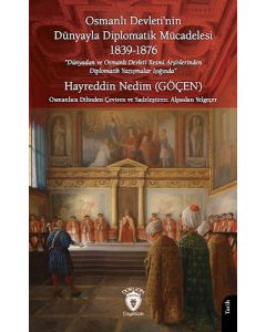 Osmanlı Devleti'nin Dünyayla Diplomatik Mücadelesi 1839-1876
