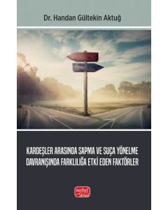 Kardeşler Arasında Sapma ve Suça Yönelme Davranışında Farklılığa Etki Eden Faktörler