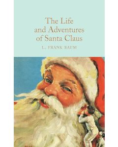 The Life and Adventures of Santa Claus: L. Frank Baum (Macmillan Collector's Library)