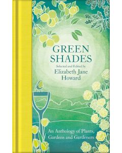 Green Shades: An Anthology of Plants Gardens and Gardeners (Macmillan Collector's Library)