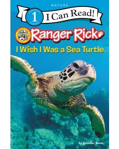 Ranger Rick: I Wish I Was a Sea Turtle (I Can Read Level 1)