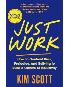 Just Work: How to Confront Bias Prejudice and Bullying to Build a Culture of Inclusivity
