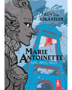 Karanlık Büyük Hikâyeler - Marie Antoinette