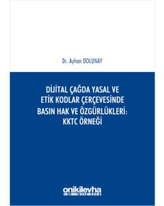 Dijital Çağda Yasal ve Etik Kodlar Çerçevesinde Basın Hak ve Özgürlükleri KKTC Örneği
