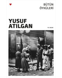 Bütün Öyküleri - Yusuf Atılgan