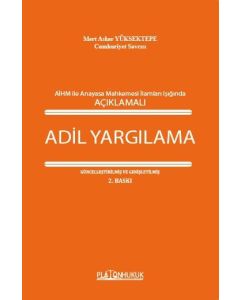 Avrupa İnsan Hakları Mahkemesi İle Anayasa Mahkemesi İlamları Işığında Açıklamalı Adil Yargılama