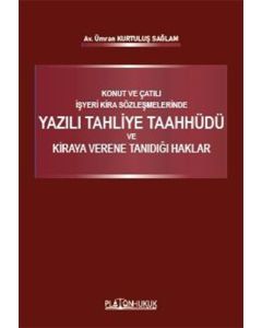 Konut ve Çatılı İşyeri Kira Sözleşmelerinde Yazılı Tahliye Taahhüdü ve Kiraya Verene Tanıdığı Haklar