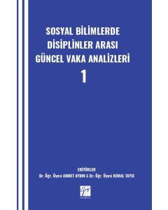 Sosyal Bilimlerde Disiplinler Arası Güncel Vaka Analizleri - 1
