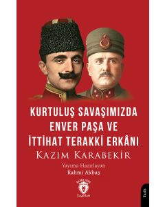 Kurtuluş Savaşımızda Enver Paşa ve İttihat Terakki Erkânı
