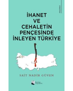 İhanet ve Cehaletin Pençesinde İnleyen Türkiye