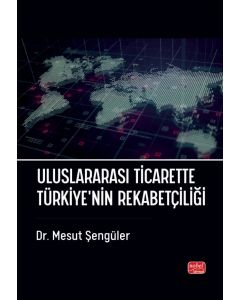 Uluslararası Ticarette Türkiye’nin Rekabetçiliği