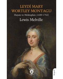 Leydi Mary Wortley Montagu - Hayatı ve Mektupları (1689-1762)