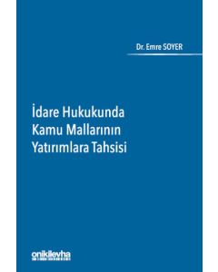 İdare Hukukunda Kamu Mallarının Yatırımlara Tahsisi (Ciltli)