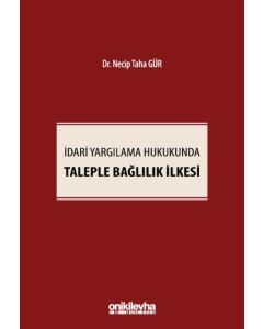 İdari Yargılama Hukukunda Taleple Bağlılık İlkesi (Ciltli)
