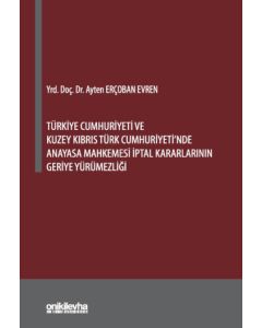 Türkiye Cumhuriyeti ve Kuzey Kıbrıs Türk Cumhuriyeti'nde Anayasa Mahkemesi İptal Kararlarının Geriye Yürümezliği