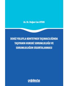 Deniz Yoluyla Konteyner Taşımacılığında Taşıyanın Hukuki Sorumluluğu ve Sorumluluğun Sigortalanması  (Ciltli)