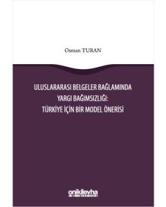 Uluslararası Belgeler Bağlamında Yargı Bağımsızlığı - Türkiye İçin Bir Model Önerisi 