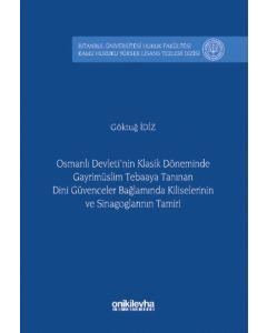 Osmanlı Devleti'nin Klasik Döneminde Gayrimüslim Tebaaya Tanınan Dini Güvenceler Bağlamında Kiliselerinin ve Sinagoglarının Tami