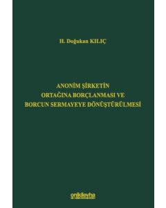 Anonim Şirketin Ortağına Borçlanması ve Borcun Sermayeye Dönüştürülmesi (Ciltli)