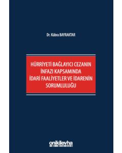 Hürriyeti Bağlayıcı Cezanın İnfazı Kapsamında İdari Faaliyetler ve İdarenin Sorumluluğu