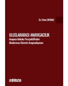 Uluslararası Anayasacılık-Anayasa Hukuku Perspektifinden Uluslararası Düzenin Anayasalaşması 