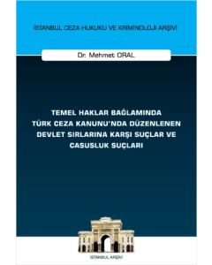 Temel Haklar Bağlamında Türk Ceza Kanunu'nda Düzenlenen Devlet Sırlarına Karşı Suçlar ve Casusluk Suçları