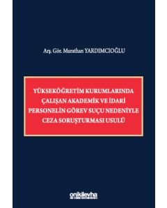 Yükseköğretim Kurumlarında Çalışan Akademik ve İdari Personelin Görev Suçu Nedeniyle Ceza Soruşturması Usulü 